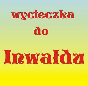 WYCIECZKA DO INWAŁDU