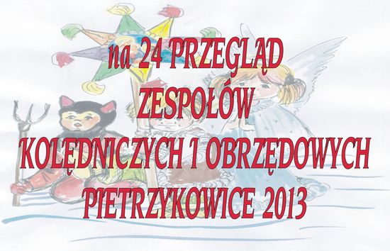 24 Przegląd Zespołów Kolędniczych i Obrzędowych Pietrzykowice 2013