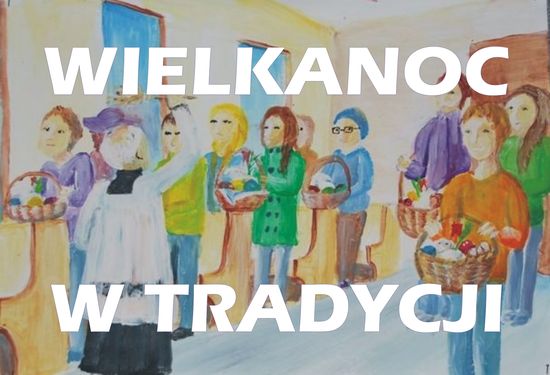 Wielkanoc w tradycji naszych przodków